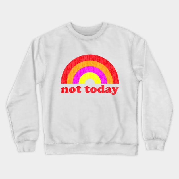 Not today. Probably Not Tomorrow. Crewneck Sweatshirt by Xanaduriffic